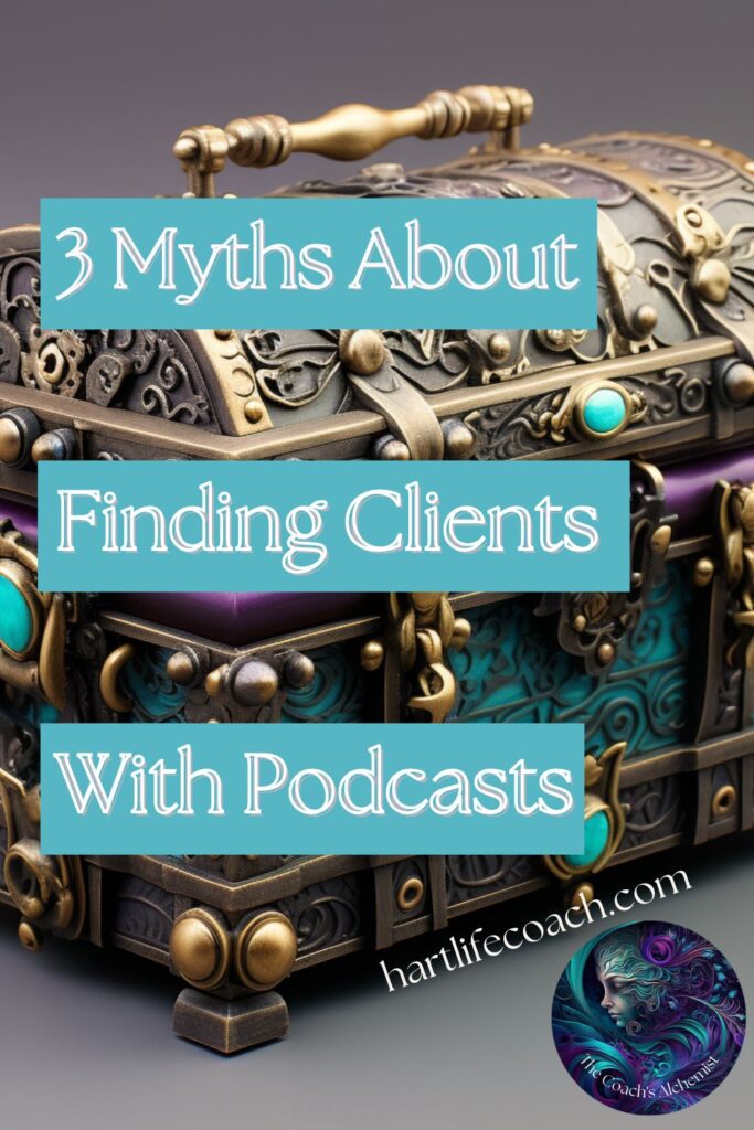 finding clients with podcasts, Amplify Your Message, Attract Clients, & Create Lasting Impact with Podcasts 3 Myths about finding clients with podcast you might still believe...