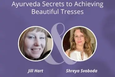 Ayurveda Secrets to Achieving Beautiful Tresses & Lucious Hair