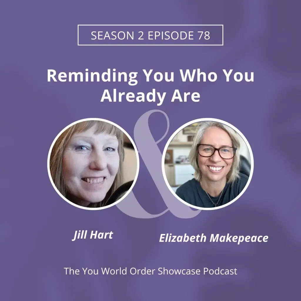 The You World Order Showcase Podcast, Amplify Your Message, Attract Clients, & Create Lasting Impact with Podcasts Elizabeth Makepeace